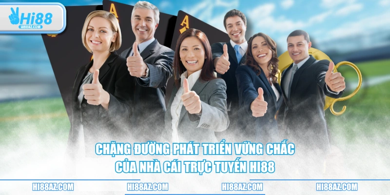 Chặng đường phát triển vững chắc của nhà cái trực tuyến HI88