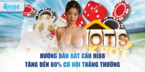 Hướng Dẫn Bắt Cầu HI88 Tăng Đến 80% Cơ Hội Thắng Thưởng