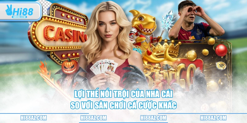 Lợi thế nổi trội của nhà cái so với sân chơi cá cược khác