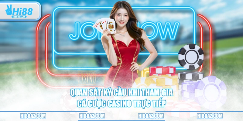 Quan sát kỹ cầu khi tham gia cá cược casino trực tiếp